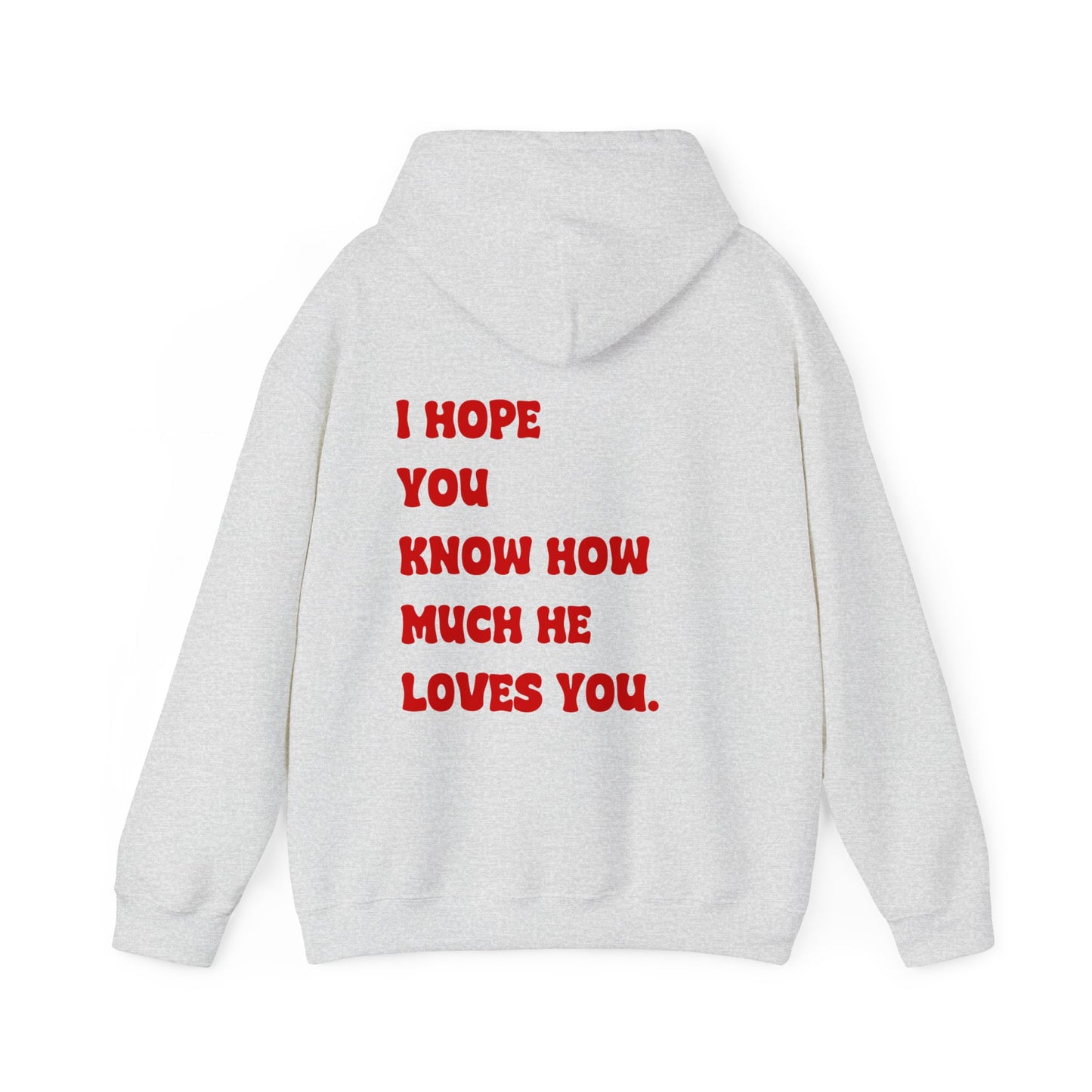 "I HOPE YOU KNOW HOW MUCH HE LOVES YOU" Hoodie