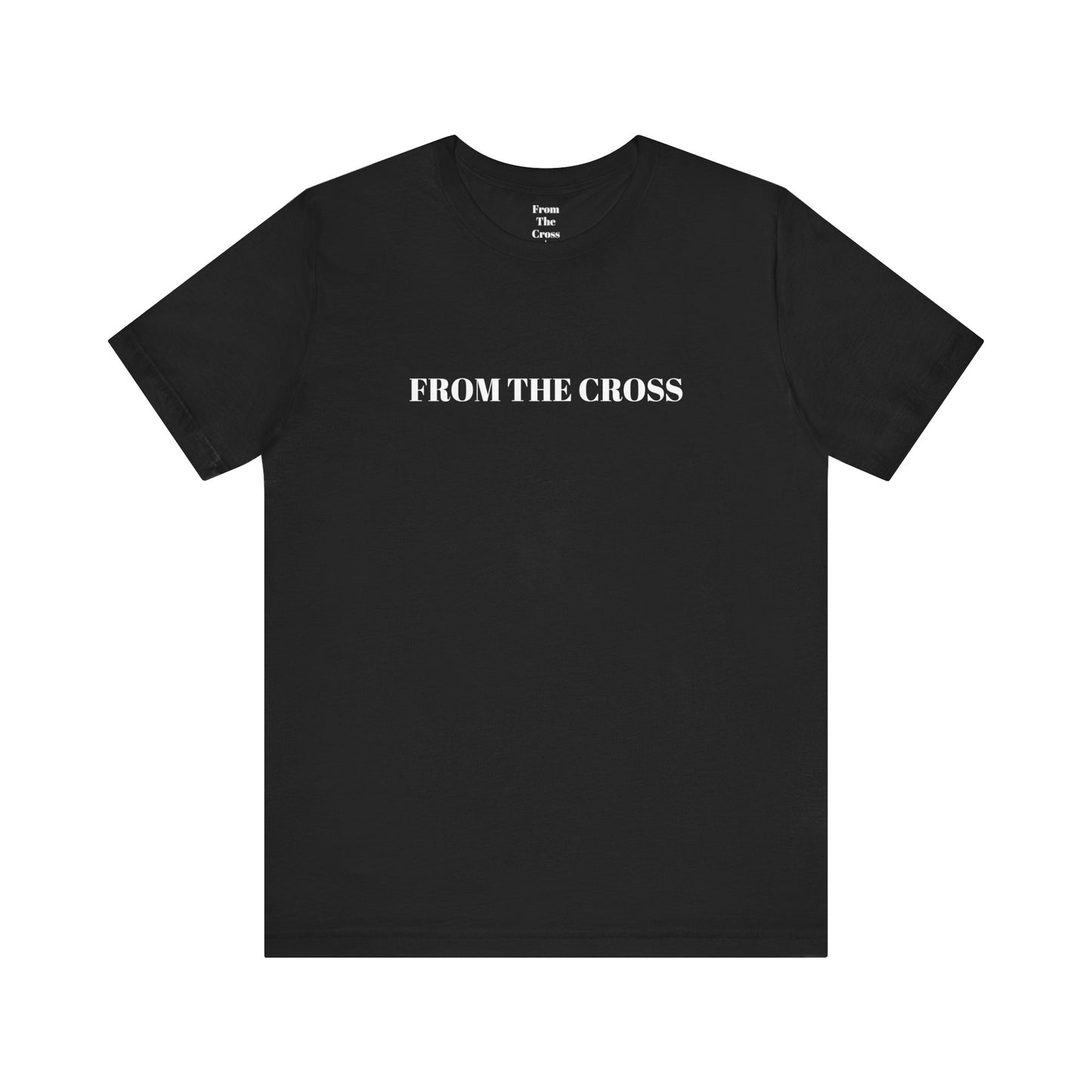 "FROM THE CROSS" Tee